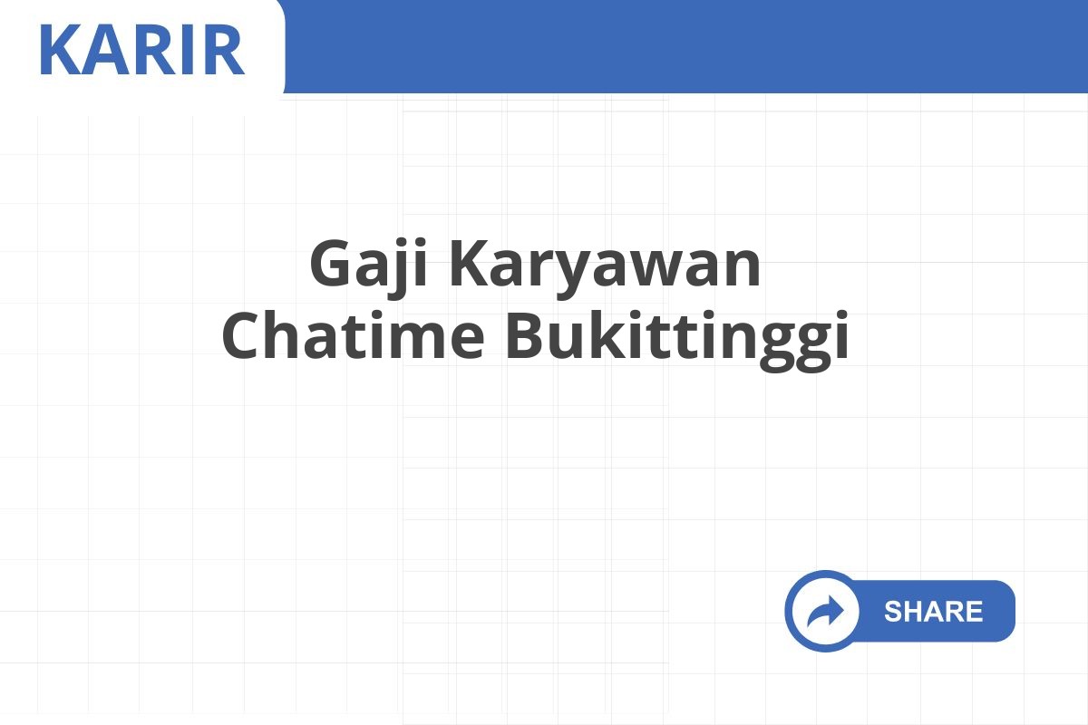 Gaji Karyawan Chatime Bukittinggi