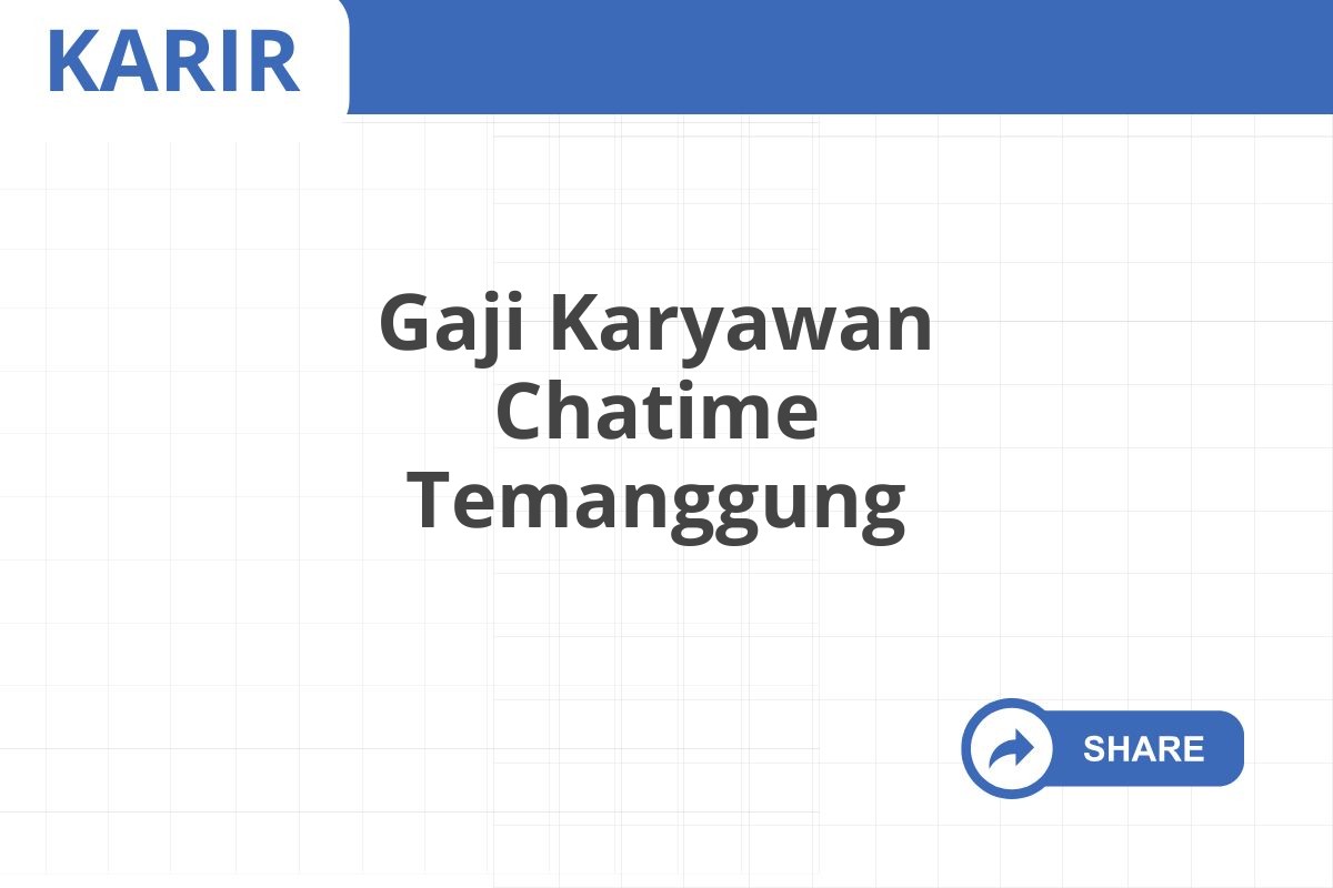 Gaji Karyawan Chatime Temanggung