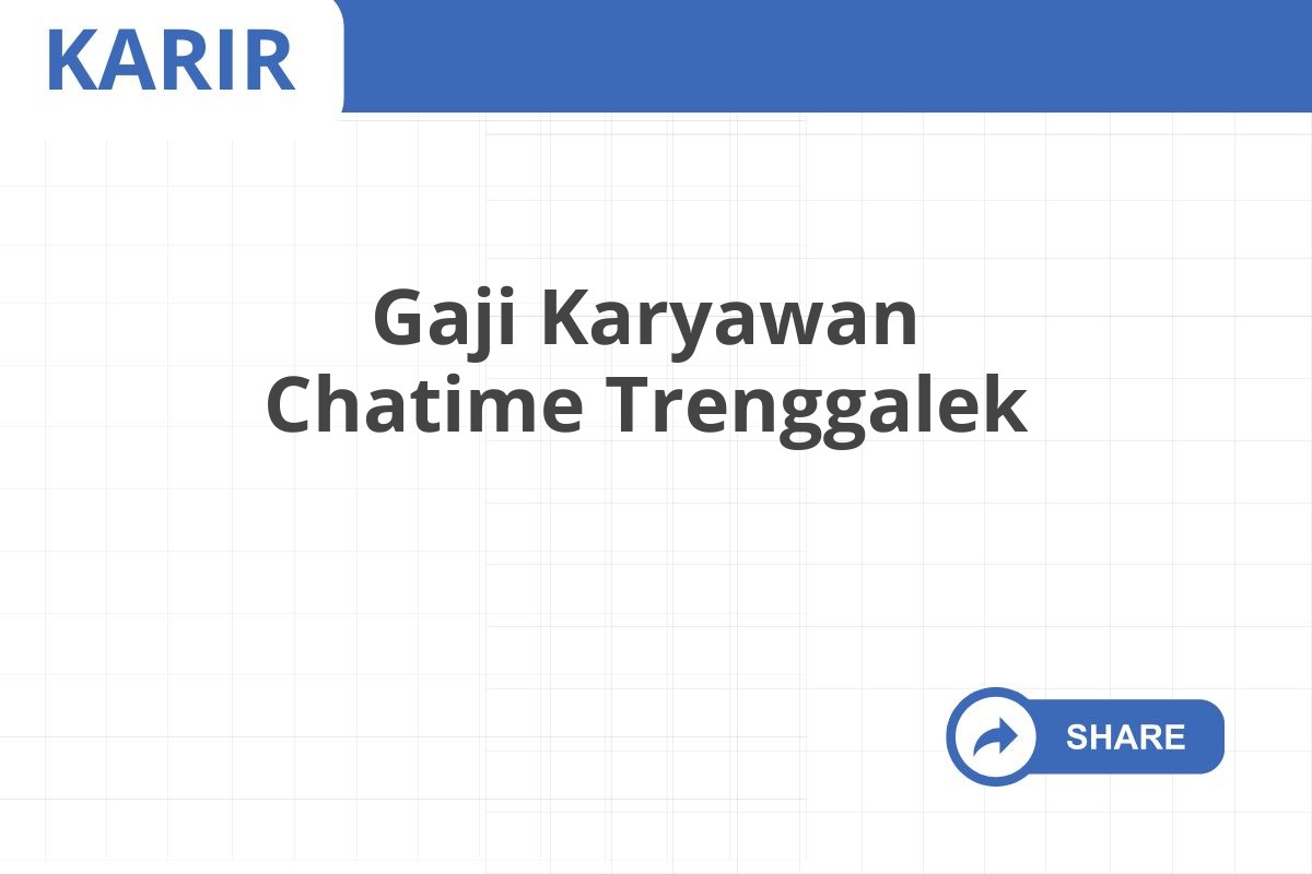 Gaji Karyawan Chatime Trenggalek