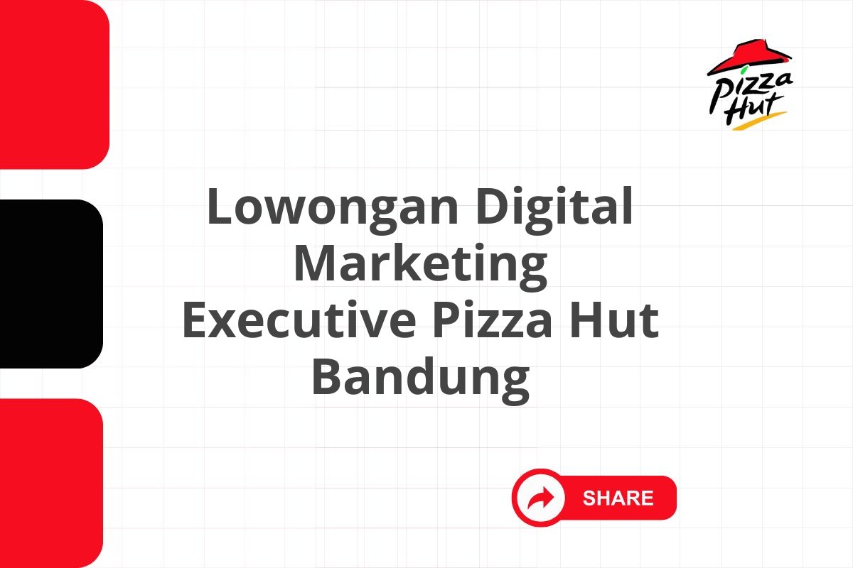 Lowongan Digital Marketing Executive Pizza Hut Bandung