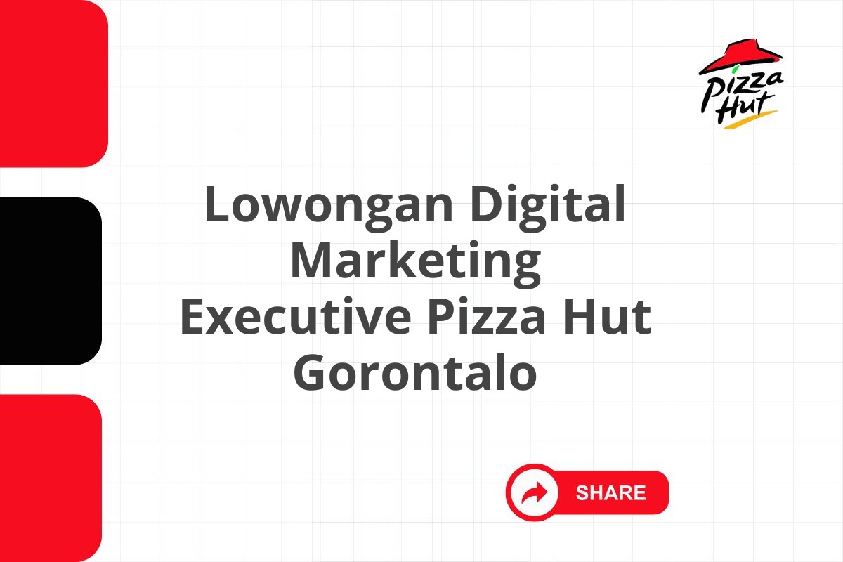 Lowongan Digital Marketing Executive Pizza Hut Gorontalo