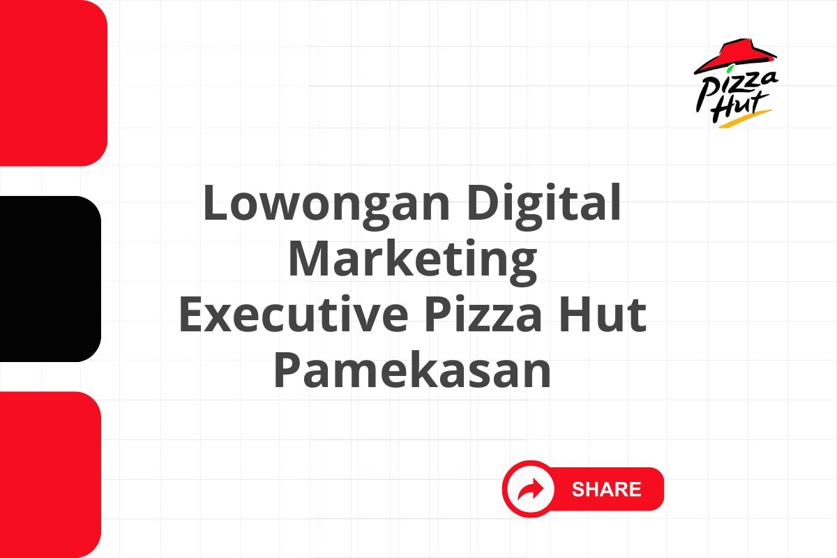 Lowongan Digital Marketing Executive Pizza Hut Pamekasan