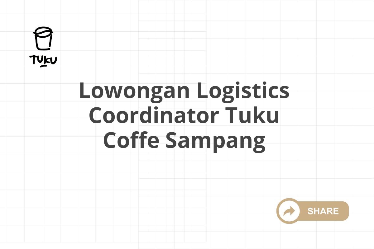 Lowongan Logistics Coordinator Tuku Coffe Sampang