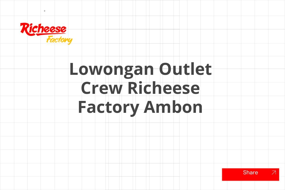 Lowongan Outlet Crew Richeese Factory Ambon