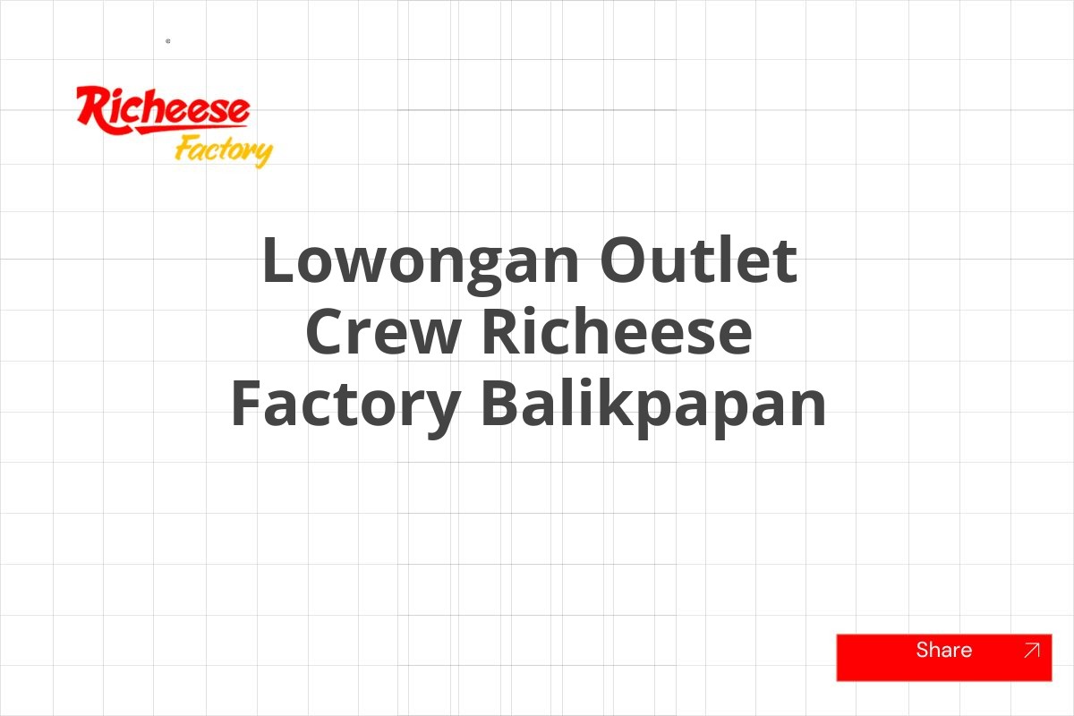 Lowongan Outlet Crew Richeese Factory Balikpapan