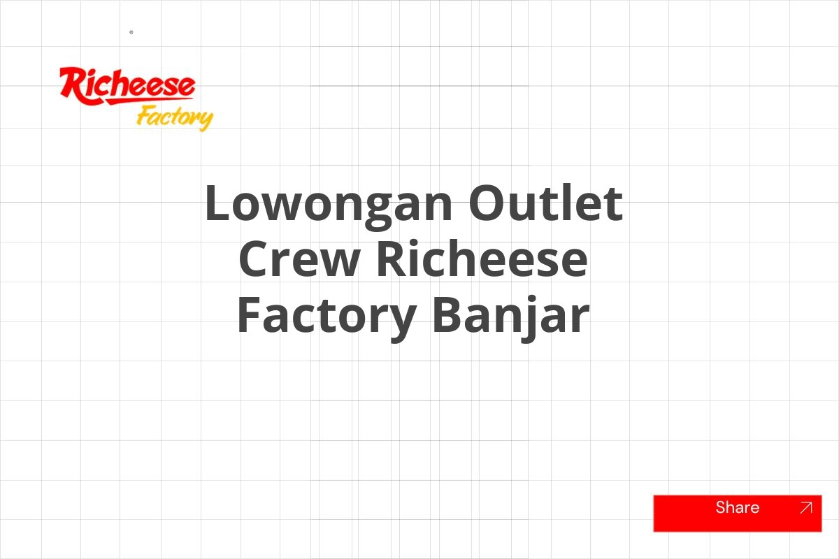 Lowongan Outlet Crew Richeese Factory Banjar