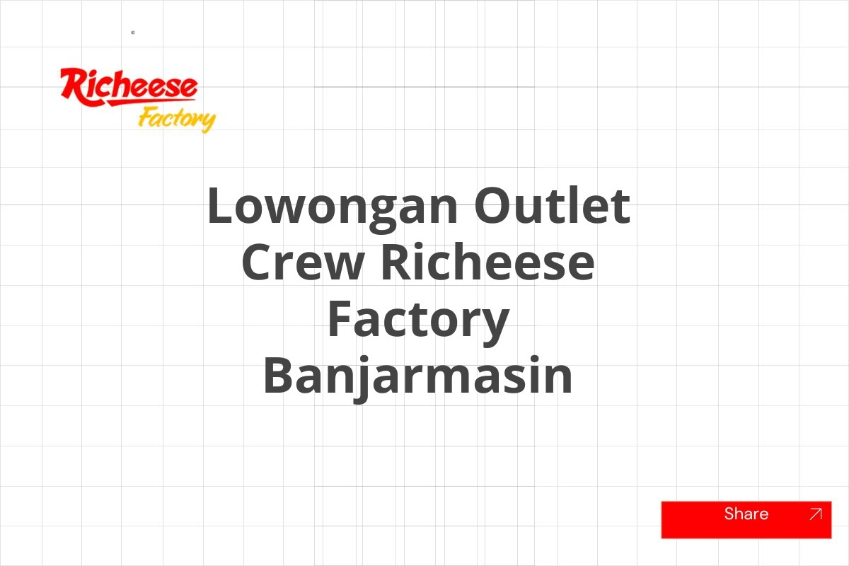 Lowongan Outlet Crew Richeese Factory Banjarmasin