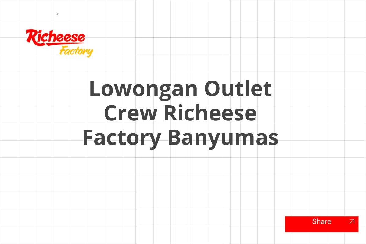 Lowongan Outlet Crew Richeese Factory Banyumas