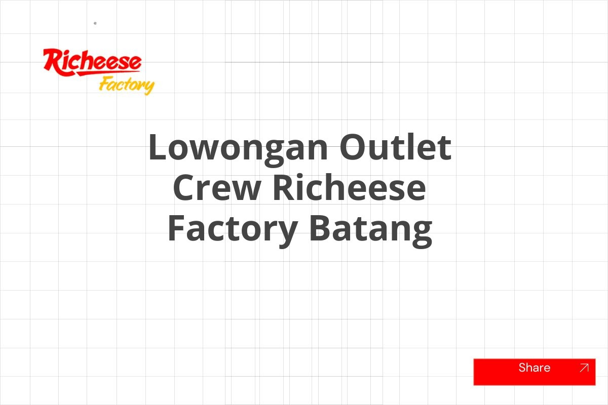 Lowongan Outlet Crew Richeese Factory Batang