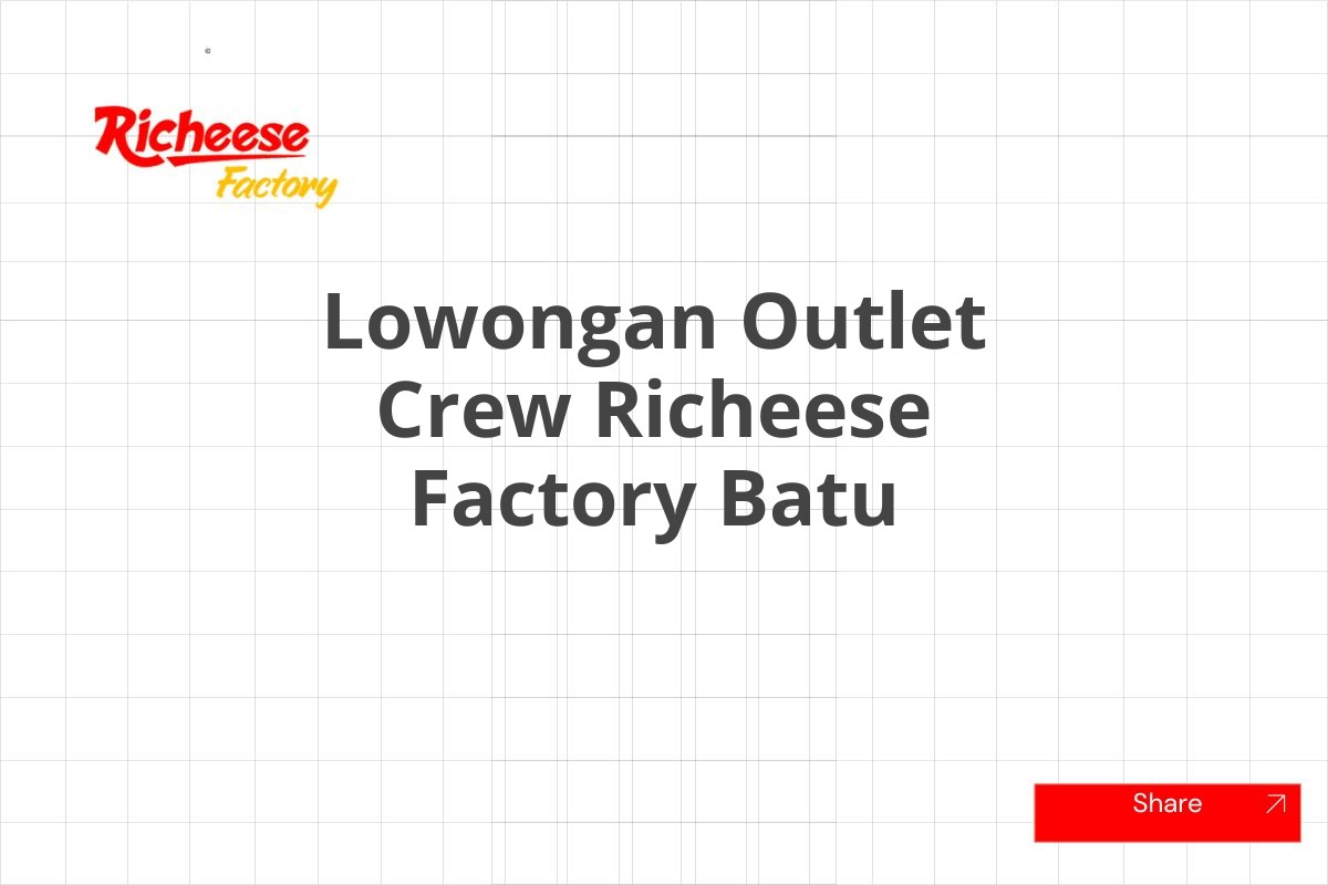 Lowongan Outlet Crew Richeese Factory Batu