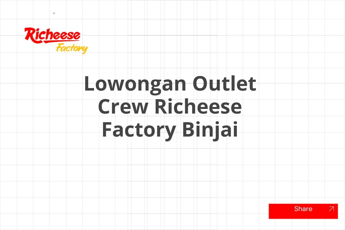 Lowongan Outlet Crew Richeese Factory Binjai