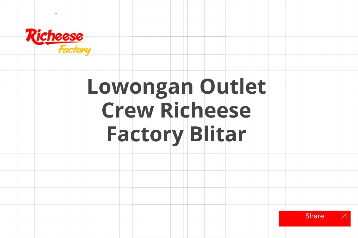 Lowongan Outlet Crew Richeese Factory Blitar