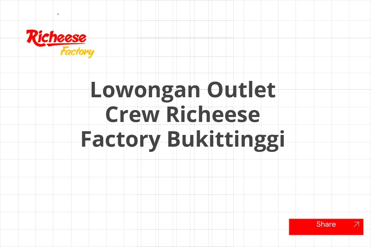 Lowongan Outlet Crew Richeese Factory Bukittinggi