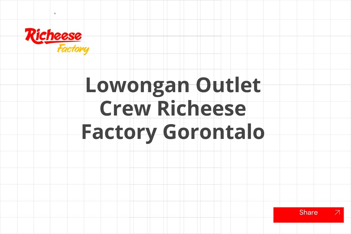 Lowongan Outlet Crew Richeese Factory Gorontalo