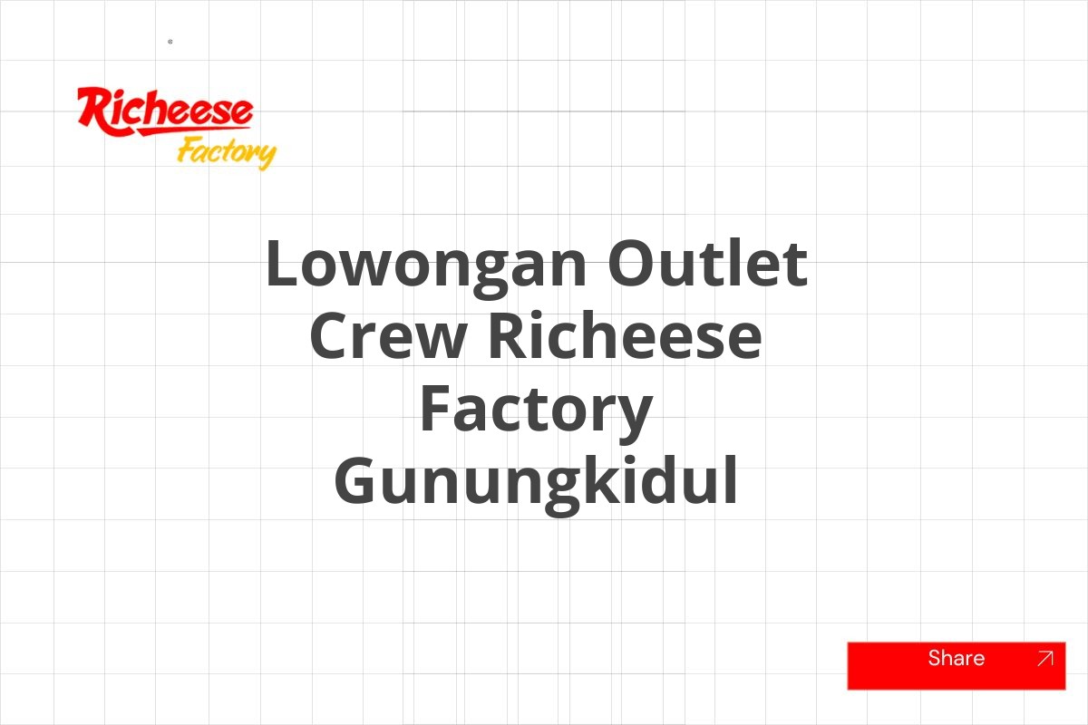 Lowongan Outlet Crew Richeese Factory Gunungkidul