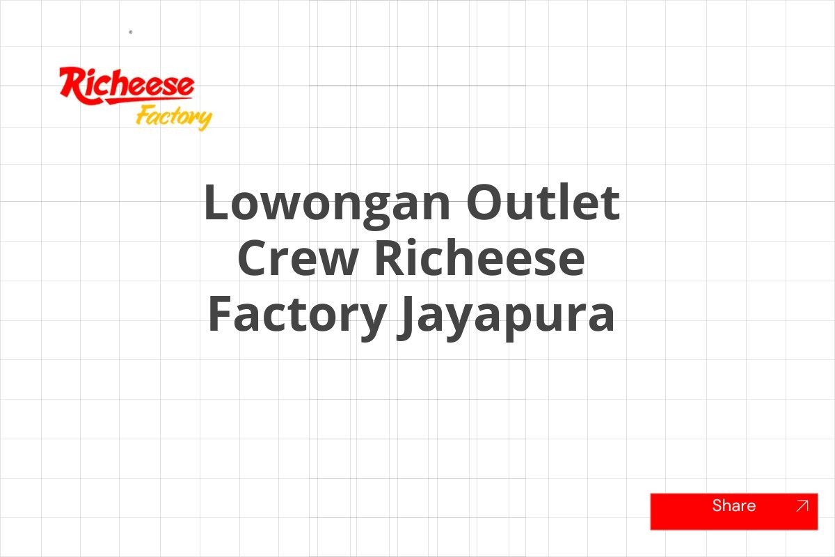 Lowongan Outlet Crew Richeese Factory Jayapura