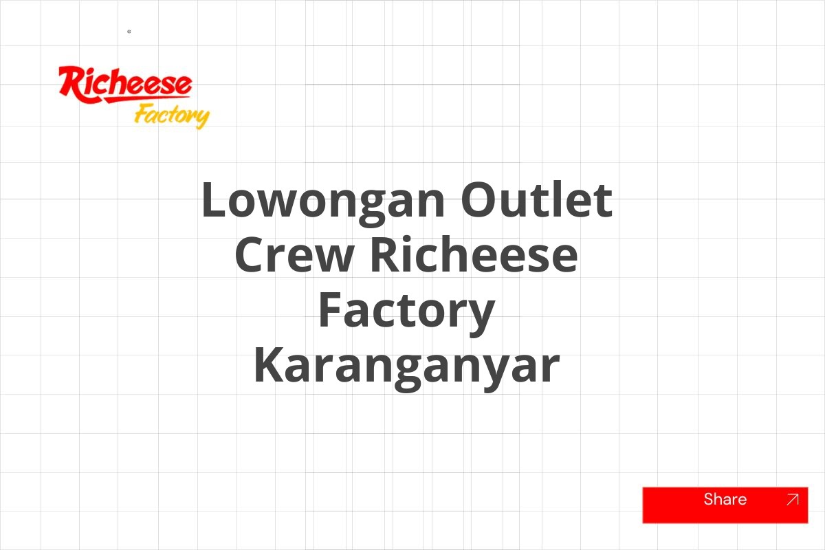 Lowongan Outlet Crew Richeese Factory Karanganyar