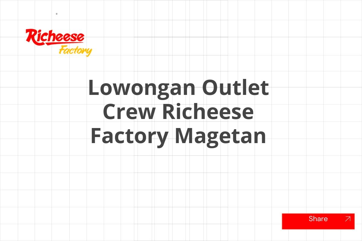 Lowongan Outlet Crew Richeese Factory Magetan