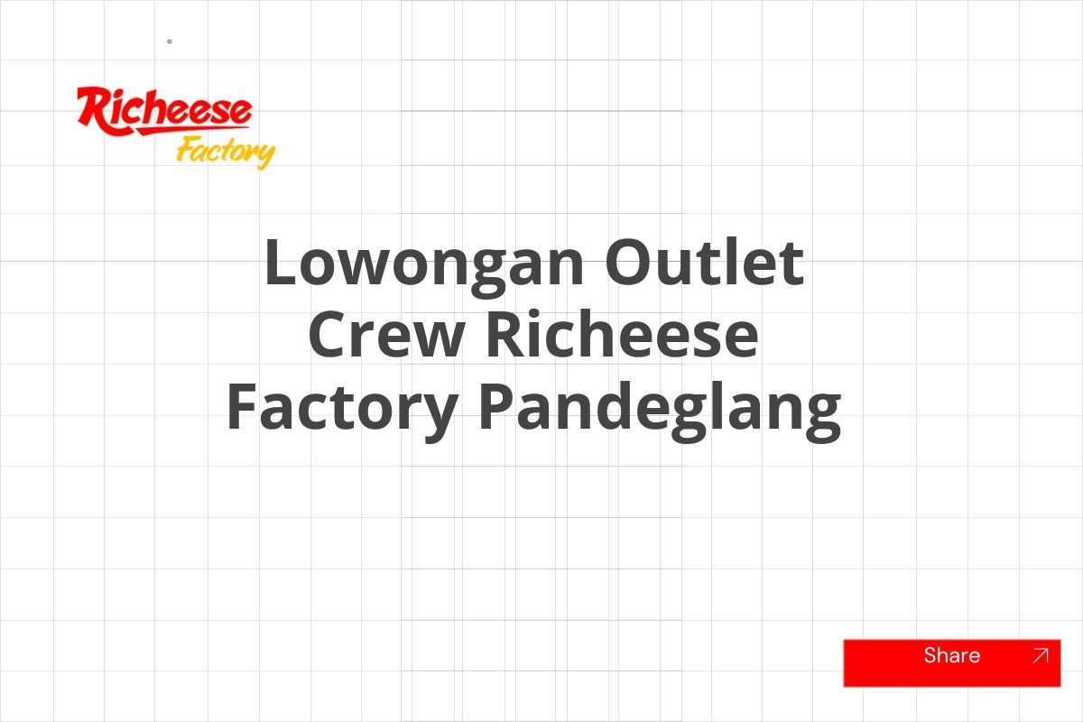 Lowongan Outlet Crew Richeese Factory Pandeglang