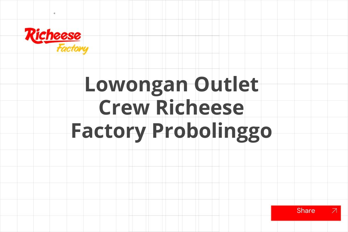 Lowongan Outlet Crew Richeese Factory Probolinggo