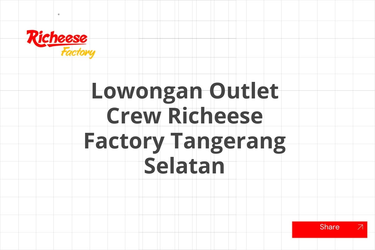 Lowongan Outlet Crew Richeese Factory Tangerang Selatan