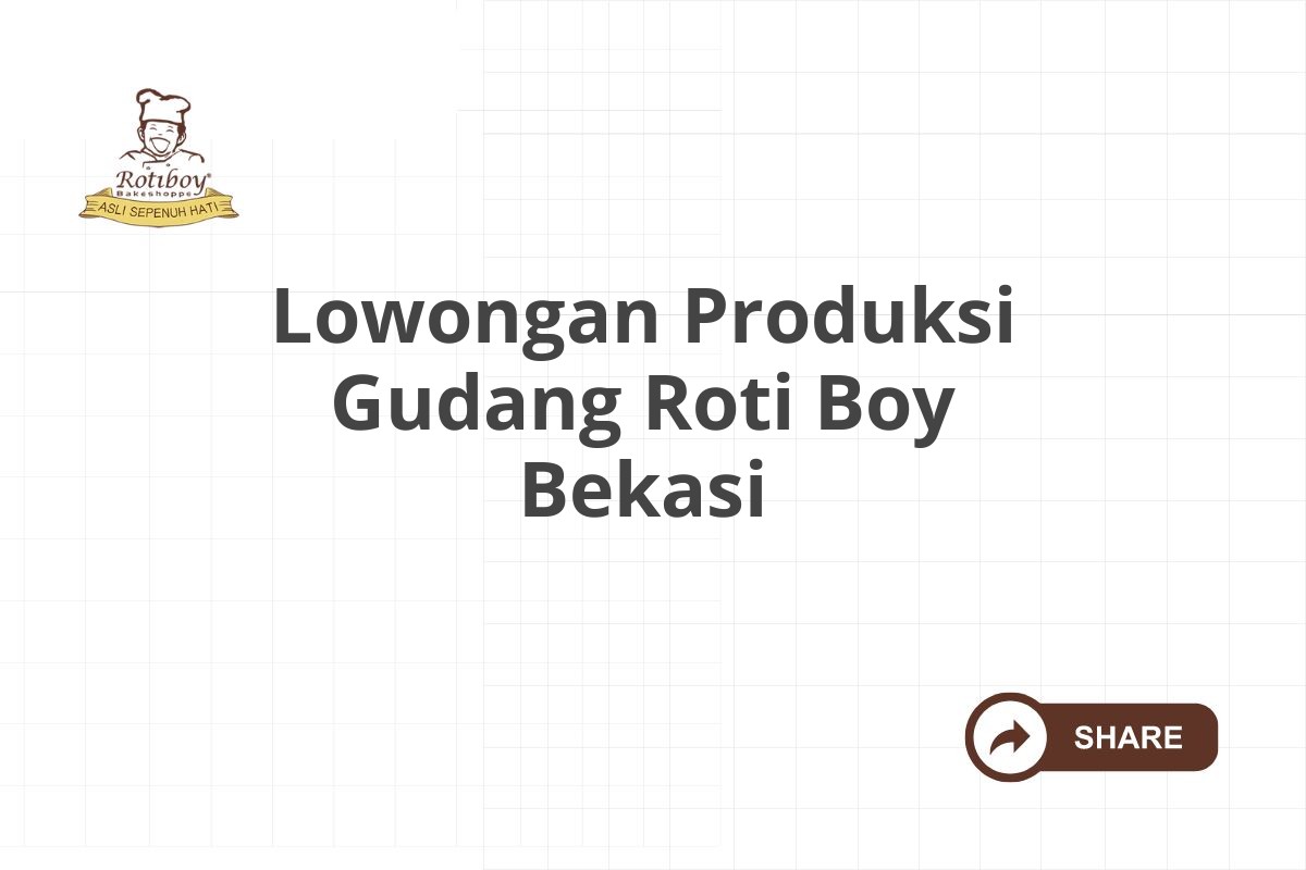 Lowongan Produksi Gudang Roti Boy Bekasi