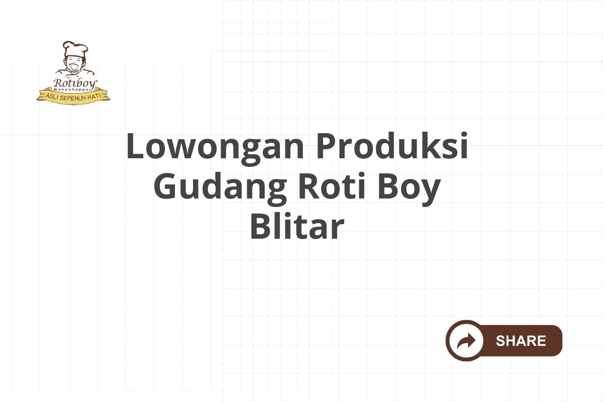 Lowongan Produksi Gudang Roti Boy Blitar