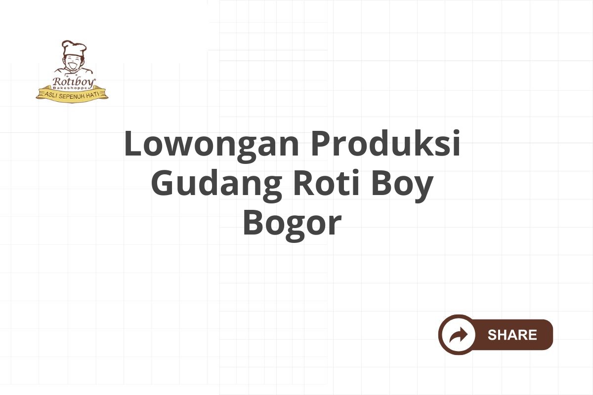 Lowongan Produksi Gudang Roti Boy Bogor