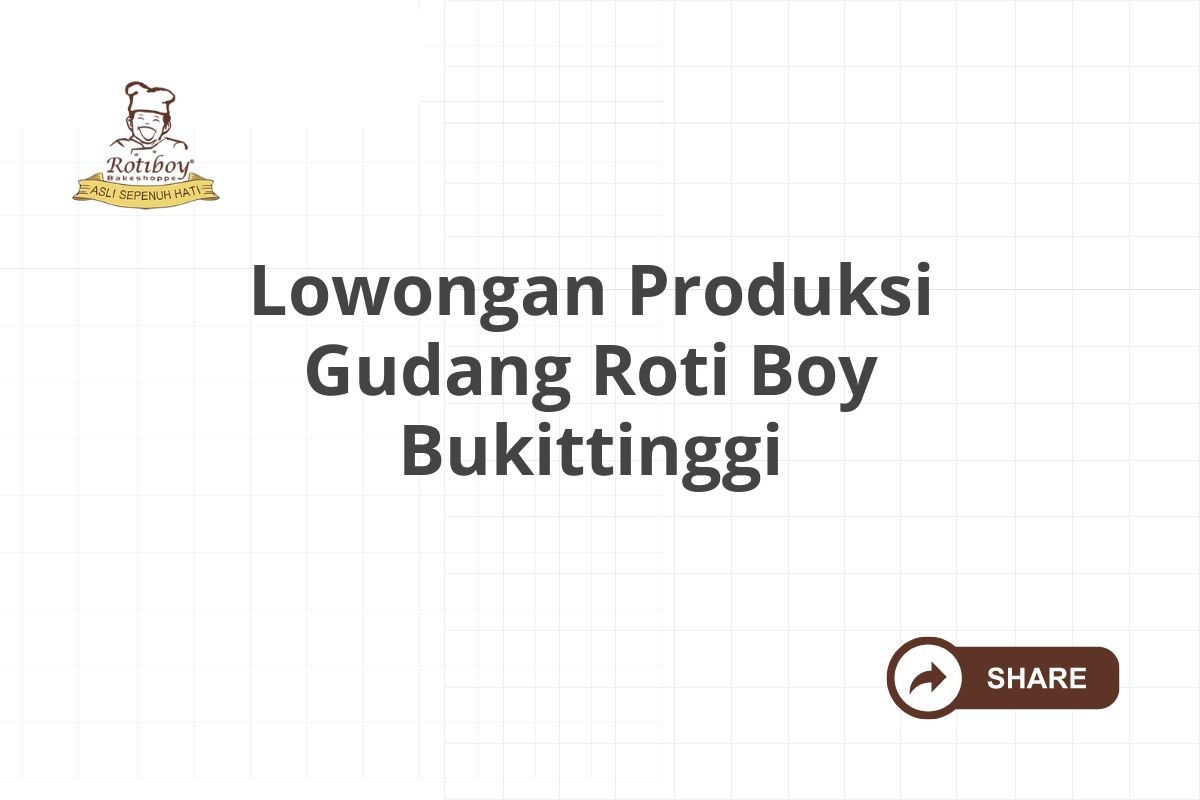 Lowongan Produksi Gudang Roti Boy Bukittinggi