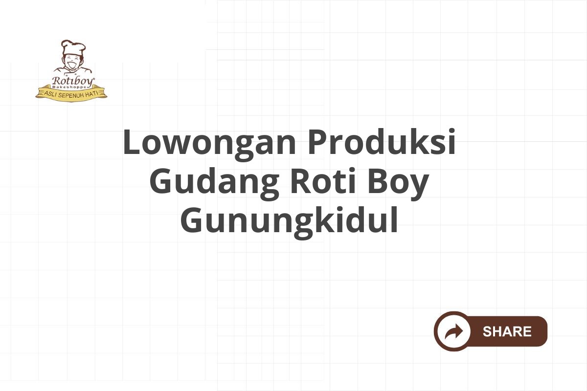 Lowongan Produksi Gudang Roti Boy Gunungkidul