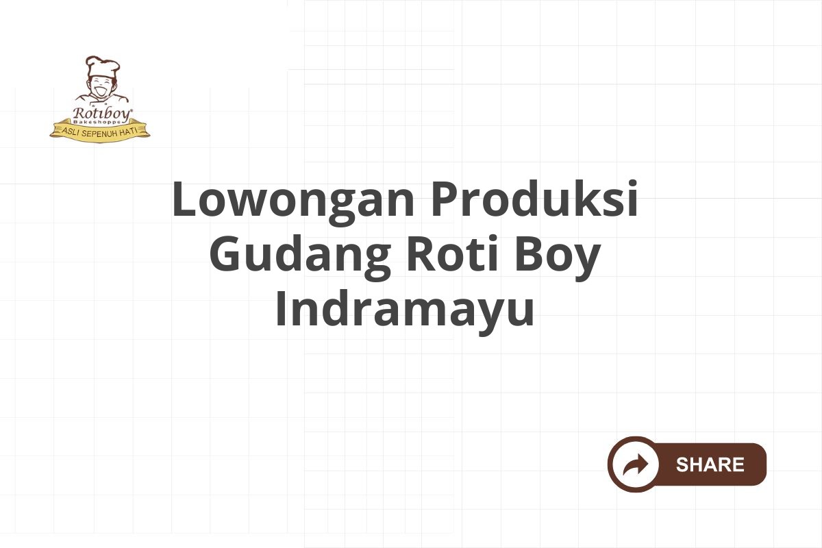 Lowongan Produksi Gudang Roti Boy Indramayu