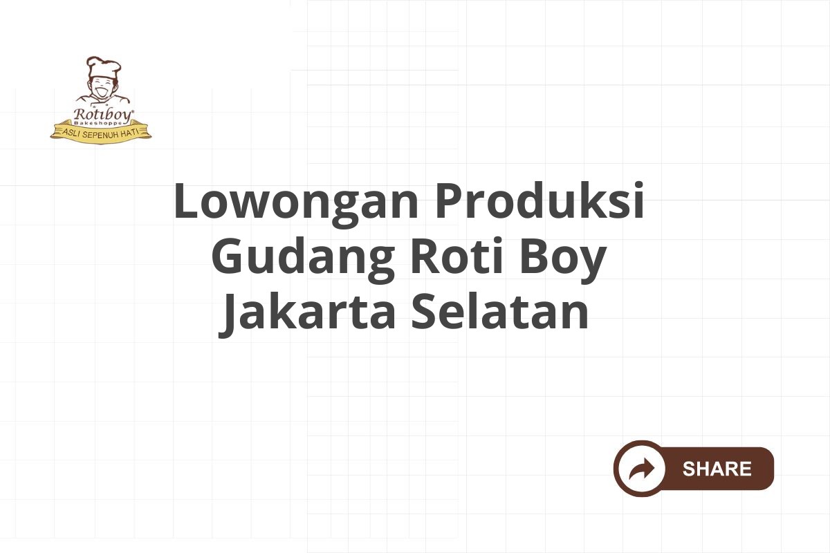 Lowongan Produksi Gudang Roti Boy Jakarta Selatan