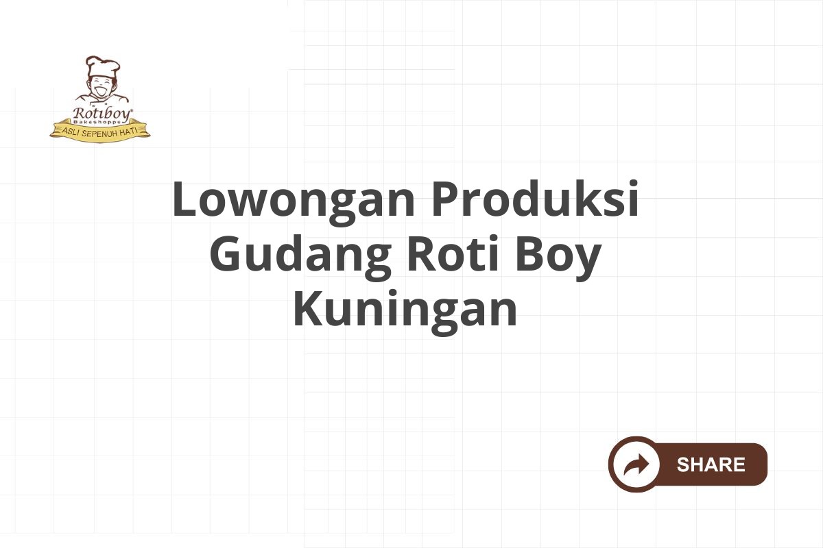 Lowongan Produksi Gudang Roti Boy Kuningan