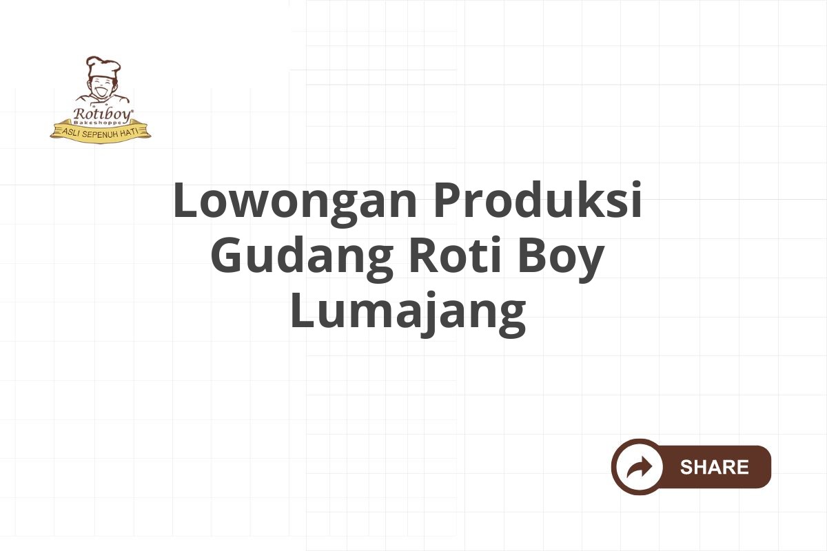 Lowongan Produksi Gudang Roti Boy Lumajang