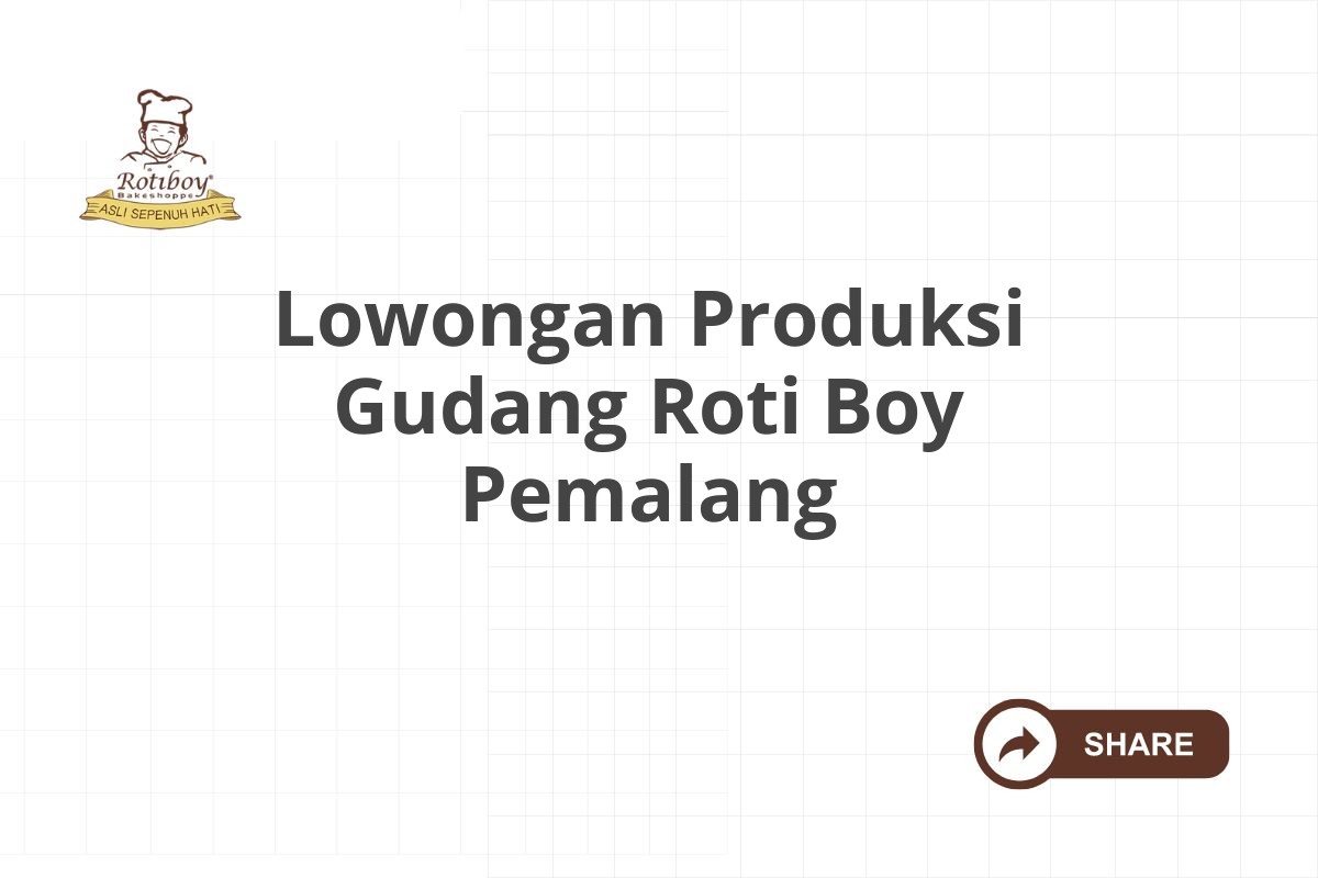 Lowongan Produksi Gudang Roti Boy Pemalang