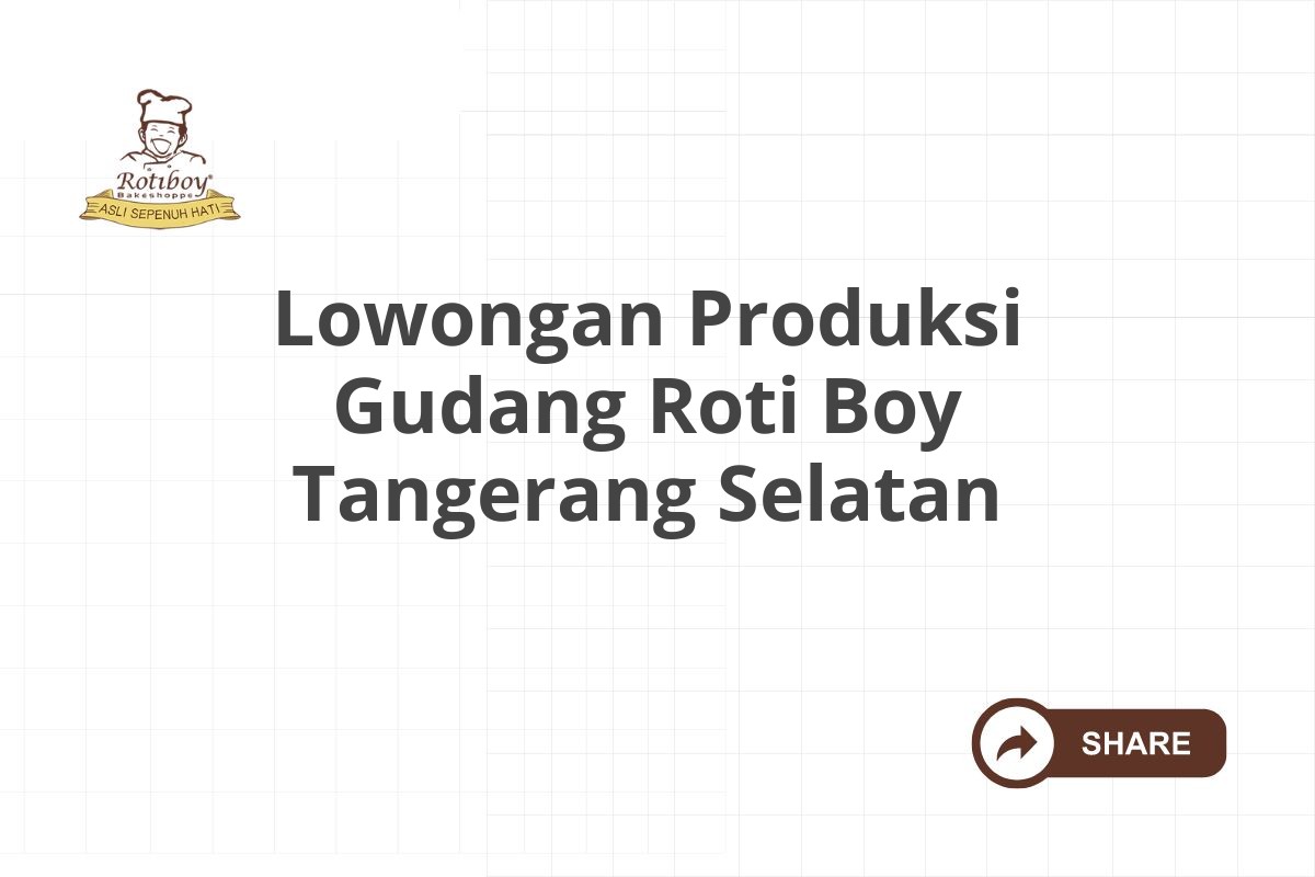 Lowongan Produksi Gudang Roti Boy Tangerang Selatan