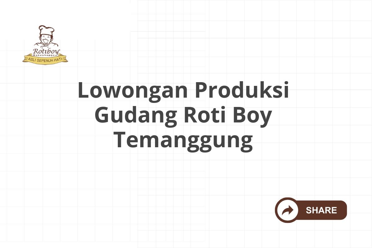 Lowongan Produksi Gudang Roti Boy Temanggung