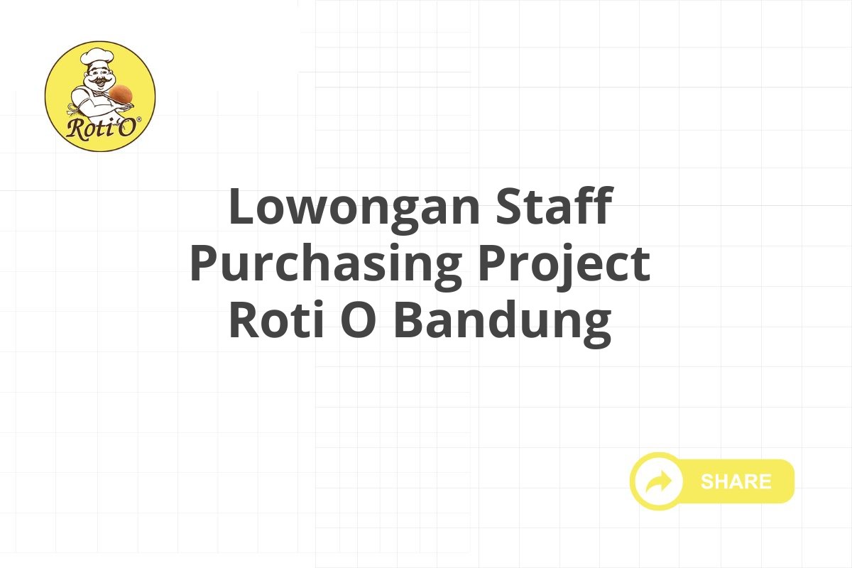 Lowongan Staff Purchasing Project Roti O Bandung