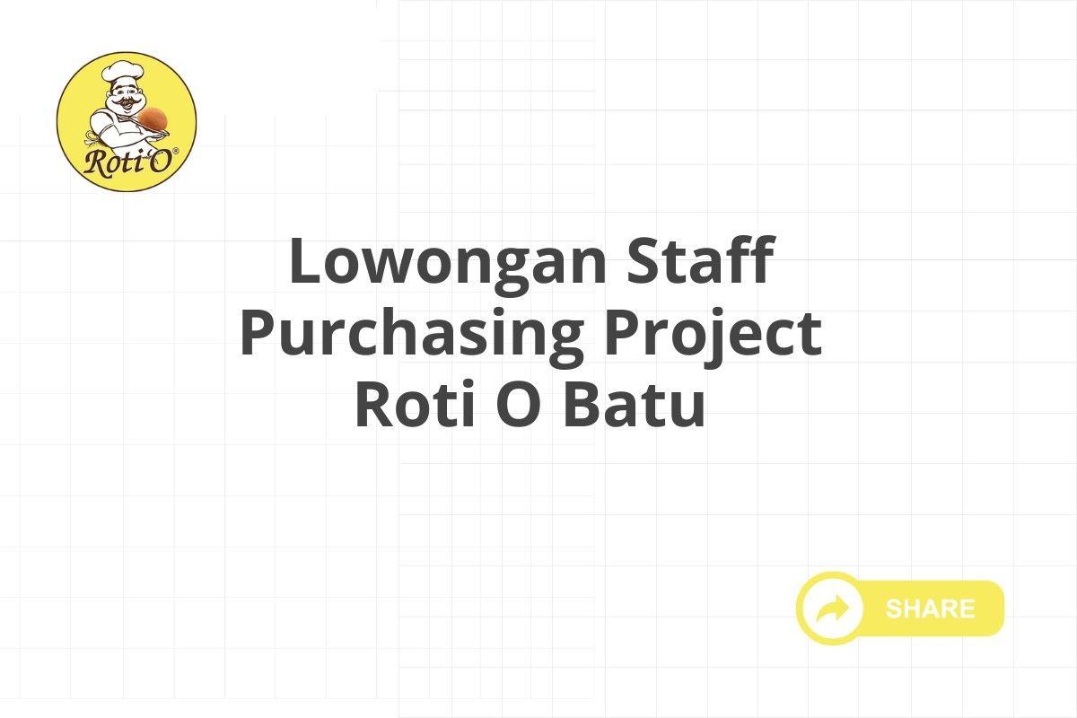 Lowongan Staff Purchasing Project Roti O Batu