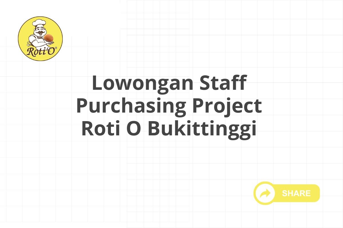 Lowongan Staff Purchasing Project Roti O Bukittinggi