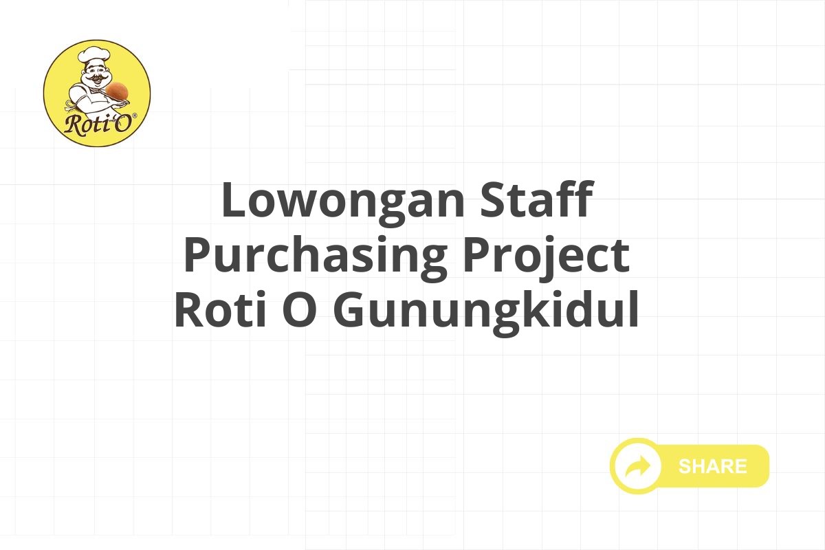 Lowongan Staff Purchasing Project Roti O Gunungkidul