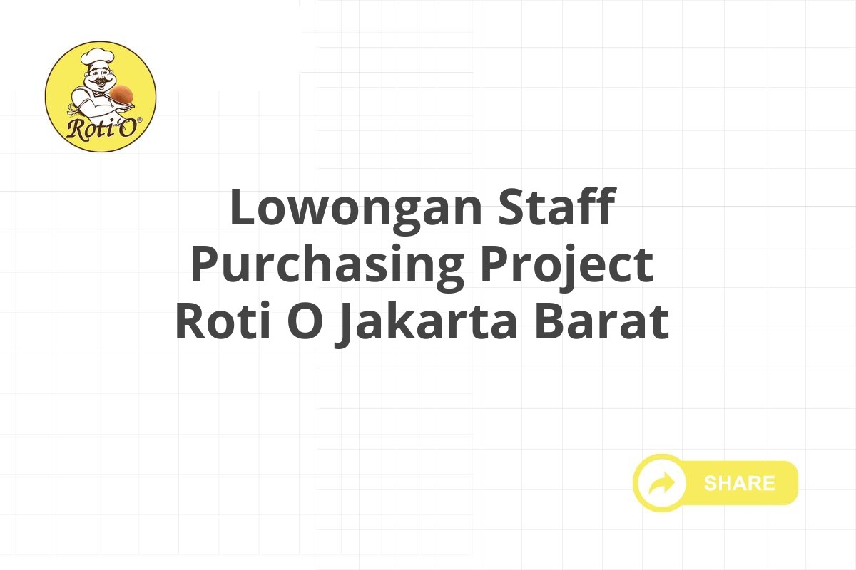 Lowongan Staff Purchasing Project Roti O Jakarta Barat