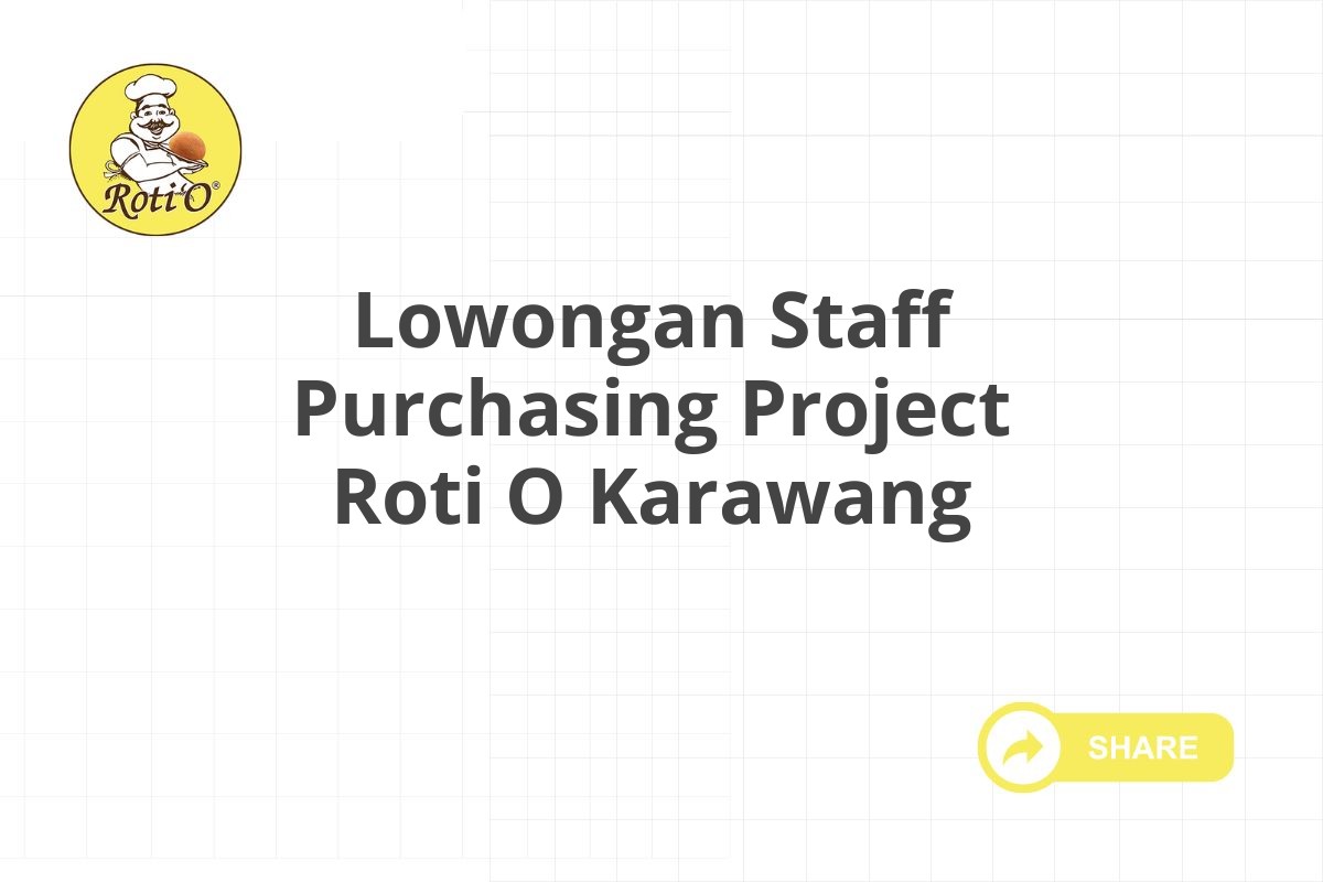 Lowongan Staff Purchasing Project Roti O Karawang