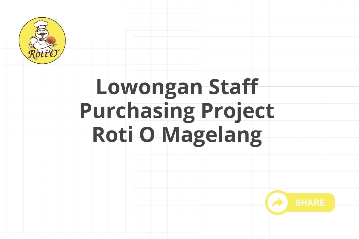 Lowongan Staff Purchasing Project Roti O Magelang