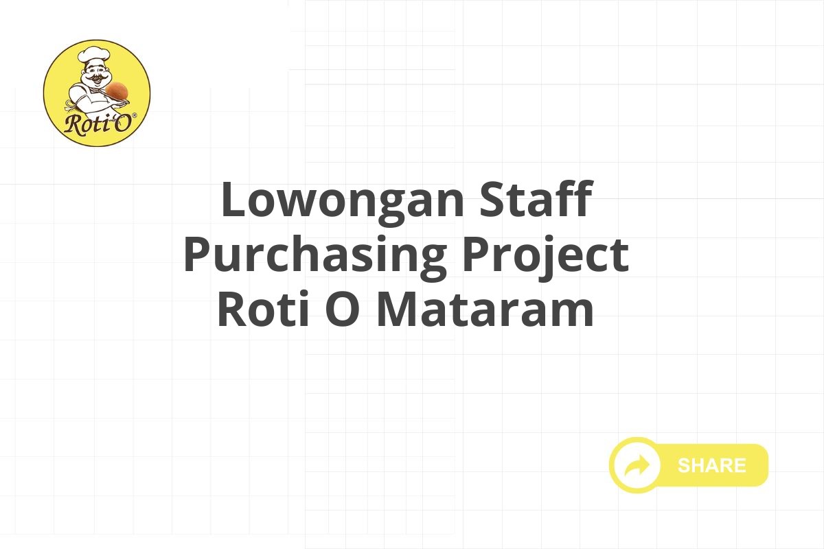 Lowongan Staff Purchasing Project Roti O Mataram