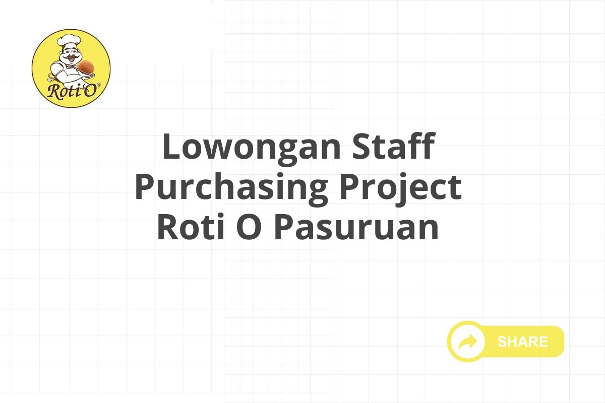 Lowongan Staff Purchasing Project Roti O Pasuruan