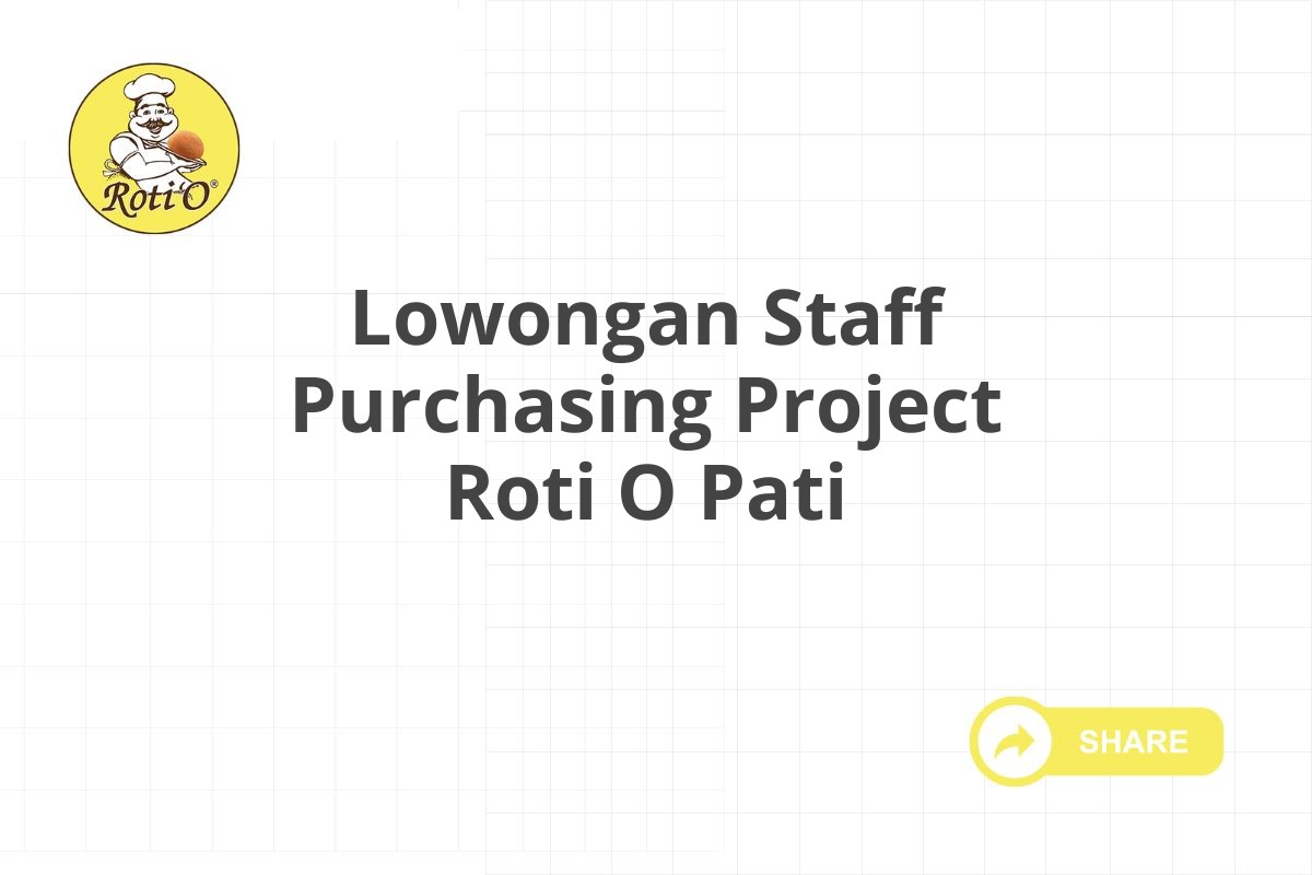 Lowongan Staff Purchasing Project Roti O Pati