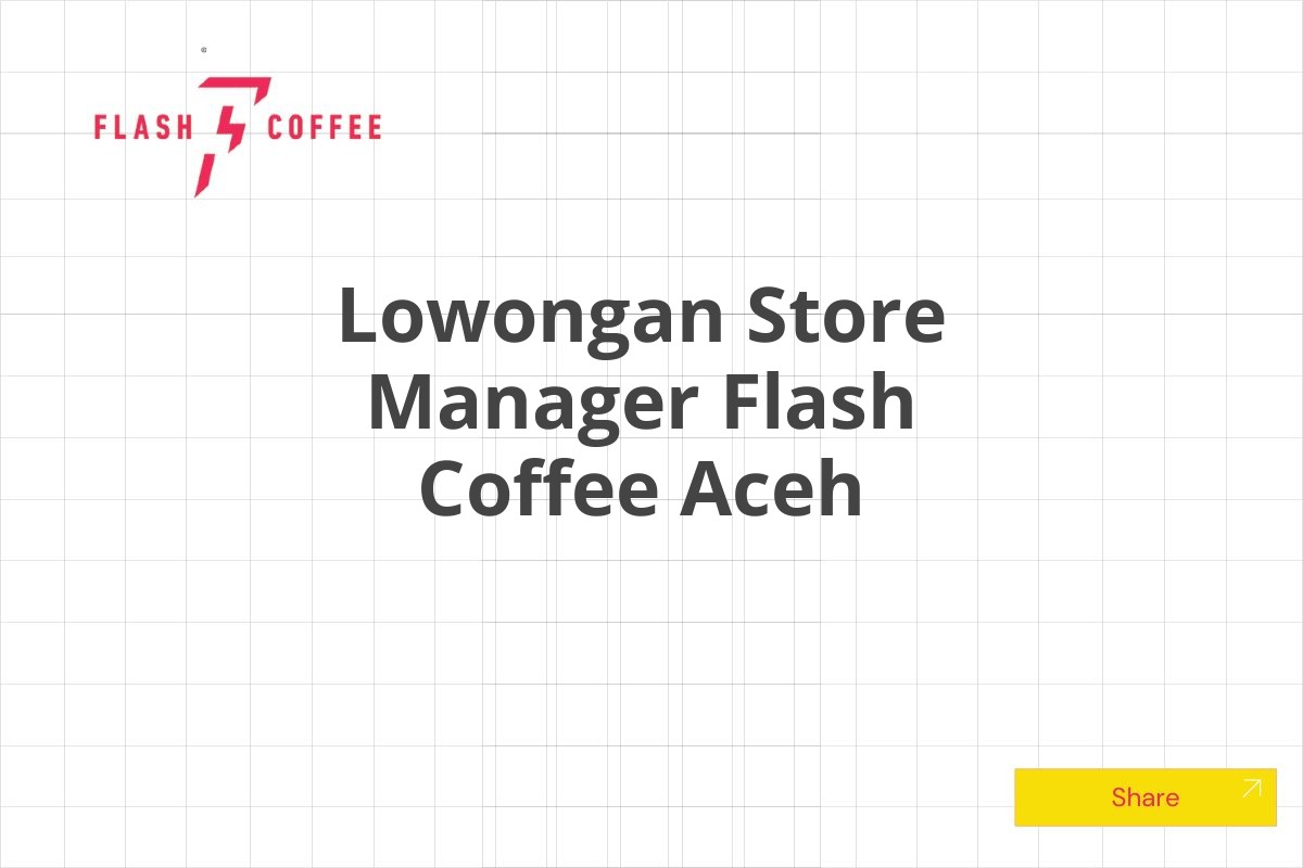 Lowongan Store Manager Flash Coffee Aceh