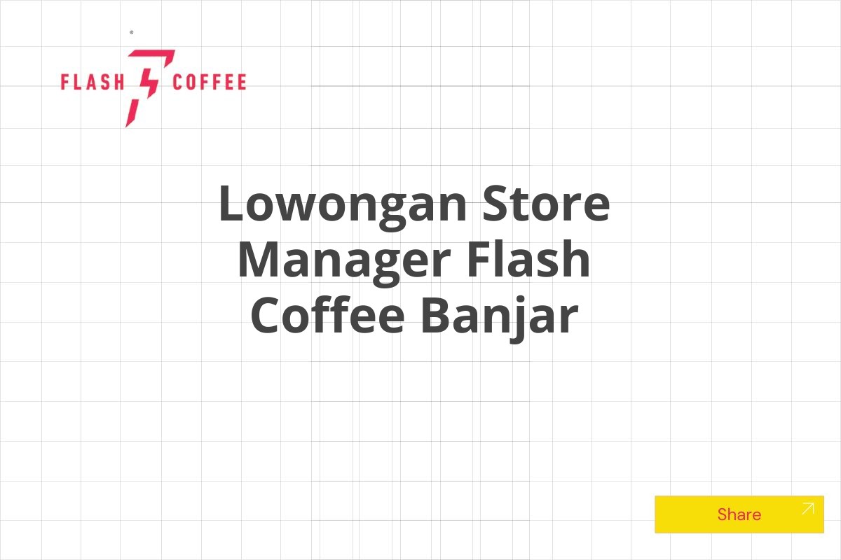 Lowongan Store Manager Flash Coffee Banjar