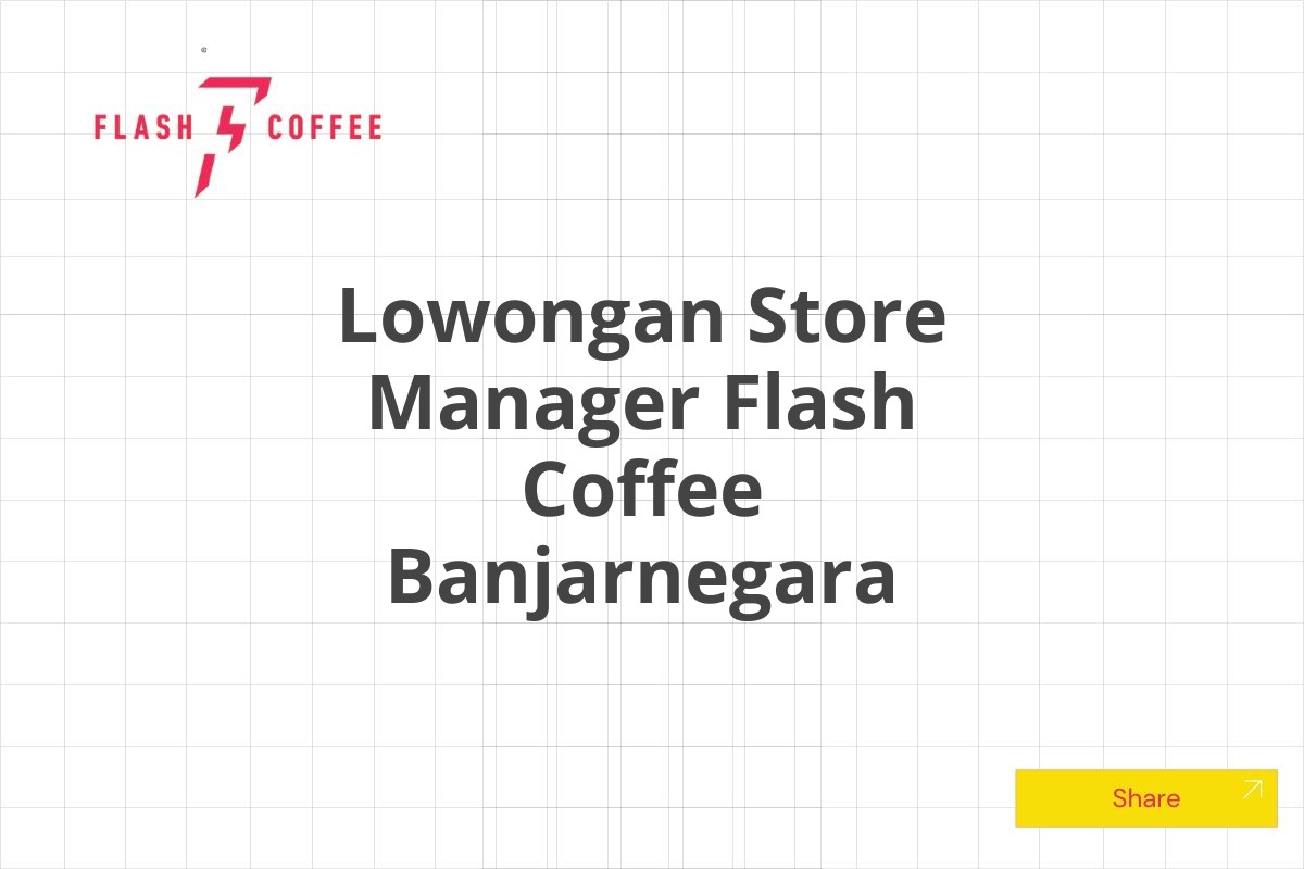 Lowongan Store Manager Flash Coffee Banjarnegara